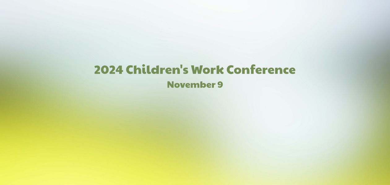 2024 Children&#039;s Work Conference